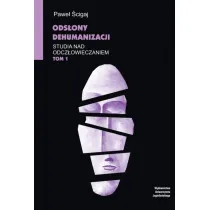 Ods�ony dehumanizacji. Studia nad odcz�owieczaniem. Tom 1