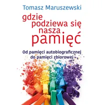 Gdzie podziewa si� nasza pami�� od pami�ci autobiograficznej do pami�ci zbiorowej