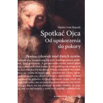 Spotka� Ojca. Od upokorzenia do pokory