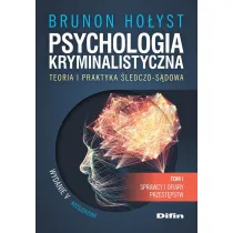 Psychologia kryminalistyczna. Teoria i praktyka �ledczo-s�dowa. Tom 1. Sprawcy i ofiary przest�pstw