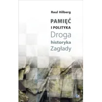 Pami�� i polityka. Droga historyka Zag�ady
