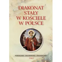 Diakonat sta�y w Ko�ciele w Polsce. Powo�anie - pos�uga - duchowo��