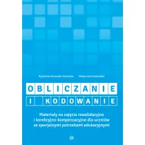 Obliczanie i kodowanie. Materia�y na zaj�cia rewalidacyjne i korekcyjno-kompensacyjne dla uczni�w ze specjalnymi potrzebami edukacyjnymi