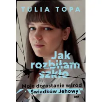 Jak rozbi�am szk�o. Moje dorastanie w�r�d �wiadk�w Jehowy