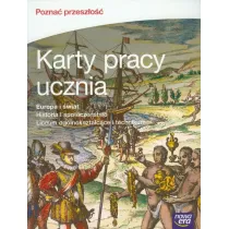 Pozna� przesz�o��. Europa i �wiat. Karty pracy ucznia do historii i spo�ecze�stwa dla liceum og�lnokszta�c�ce i technikum