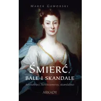 �mier�, bale i skandale. Arystokraci, kolekcjonerzy, skandali�ci
