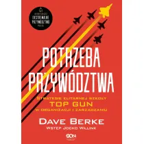 Potrzeba przyw�dztwa. Strategie elitarnej szko�y TOP GUN w organizacji i zarz�dzaniu