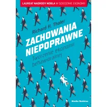 Zachowania niepoprawne. Tworzenie ekonomii behawioralnej