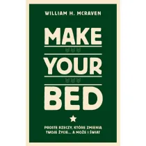 Make Your Bed. Proste rzeczy, kt�re zmieni� twoje �ycie... a mo�e i �wiat