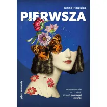 Pierwsza. Jak uwolni si od masek i stan...