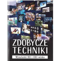 Zdobycze techniki. Wynalazki XX i XXI wieku