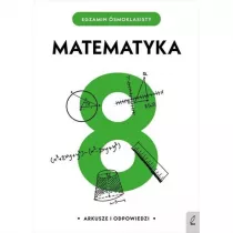 Matematyka. Egzamin smoklasisty. Arkusze I Odpowiedzi