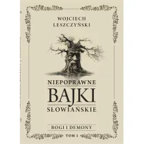 Niepoprawne bajki s�owia�skie. Tom I: Bogi i demony