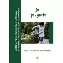 Ja i przyroda. Materiay edukacyjne dla uczniw z niepenosprawnoci intelektualn