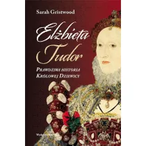 El�bieta I. Prawdziwa historia Kr�lowej Dziewicy