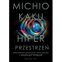 Hiperprzestrze�. Wszech�wiaty r�wnoleg�e, p�tle czasowe i dziesi�ty wymiar