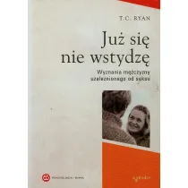 Ju� si� nie wstydz�. Wyznania m�czyzny uzale�nionego od seksu