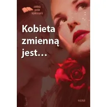 Kobieta zmienn� jest...