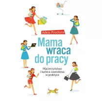 Mama wraca do pracy macierzystwo i kariera zawodowa w praktyce