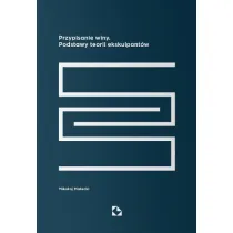Przypisanie winy. Podstawy teorii ekskulpant�w