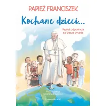 Kochane dzieci&hellip; Papie� odpowiada na Wasze pytania