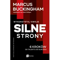 Wykorzystaj swoje silne strony. 6 krok�w od talentu do sukcesu