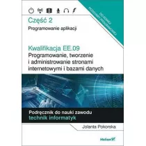 Kwalifikacja EE.09. Programowanie, tworzenie i administrowanie stronami internetowymi i bazami danych. Cz 2. Programowanie aplikacji. Podrcznik do nauki zawodu technik informatyk
