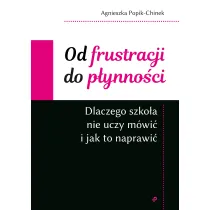 Od frustracji do p�ynno�ci. Dlaczego szko�a nie uczy m�wi� i jak to naprawi�