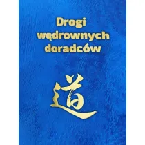 Drogi w�drownych doradc�w. Idee, s�owa i czyny tw�rc�w chi�skiej cywilizacji