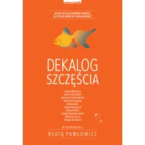 Dekalog szcz�cia. Jak nie da� si� udawanej rado�ci, ale te� nie wpa�� w czarn� rozpacz