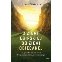 Z ziemi egipskiej do ziemi obiecanej. Od grzechu do wolno�ci. Droga uzdrowienia wewn�trznego