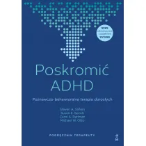 Poskromi� ADHD. Poznawczo-behawioralna terapia doros�ych. Podr�cznik terapeuty