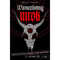 Wzniecili�my mrok. Historia m�wiona polskiej sceny metalowej w latach 80. i 90.