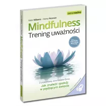 Mindfulness. Trening uwanoci. Jak znale spokj w pdzcym wiecie