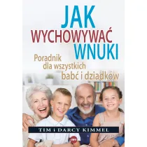 Jak wychowywa� wnuki Poradnik dla wszystkich bab� i dziadk�w