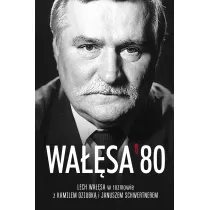 Wa��sa '80. Lech Wa��sa w rozmowie z Kamilem Dziubk� i Januszem Schwertnerem