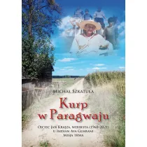 Kurp w Paragwaju. Ojciec Jan Krajza, werbista (1960&ndash;2021) u Indian Ava Guarani. Misja trwa