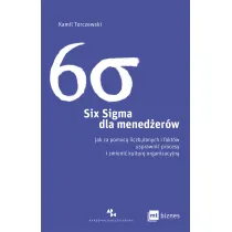 Six Sigma dla mened�er�w. Jak za pomoc� liczb, danych i fakt�w usprawni� procesy i zmieni� kultur� organizacyjn�