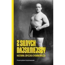 Z silnych najsilniejszy. Historia Zbyszka Cyganiewicza