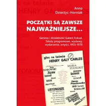 Pocz�tki s� zawsze najwa�niejsze. Geneza i dzia�alno�� Galerii Foksal