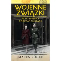 Wojenne zwi�zki. Polki i Niemcy podczas okupacji