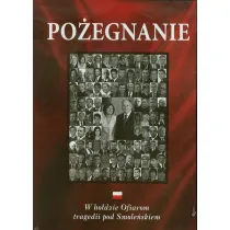 Po�egnanie. W ho�dzie Ofiarom tragedii pod Smole�skiem * *