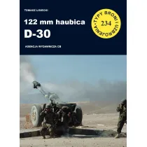 122 mm haubica D-30. Seria Typy broni i uzbrojenia. Zeszyt 234