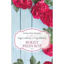 Bukiet pe�en r�. Saga rodziny z Ogrodowej. Tom 3