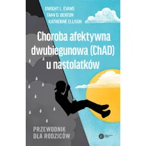 Choroba afektywna dwubiegunowa (ChAD) u nastolatk�w. Przewodnik dla rodzic�w