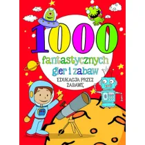 1000 fantastycznych gier i zabaw