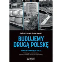 Budujemy drug� Polsk�. Wielkie inwestycje PRL-u