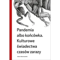 Pandemia albo ko�c�wka. Kulturowe �wiadectwa czas�w zarazy