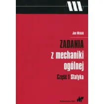 Zadania z mechaniki og�lnej. Cz�� 1. Statyka