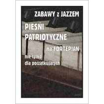 Zabawy z jazzem. Pie�ni patriotyczne na fortepian nie tylko dla pocz�tkuj�cych